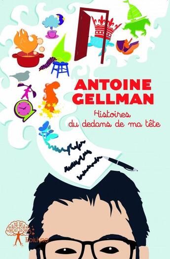 Couverture du livre « Histoires du dedans de ma tête » de Antoine Gellman aux éditions Edilivre