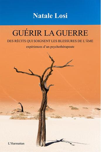 Couverture du livre « Guérir la guerre ; des récits qui soignent les blessures de l'âme ; expériences d'un psychothérapeute » de Natale Losi aux éditions L'harmattan