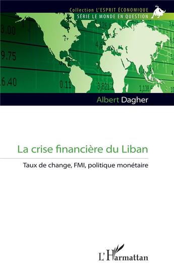 Couverture du livre « La crise financière du Liban : Taux de change, FMI, politique monétaire » de Albert Dagher aux éditions L'harmattan