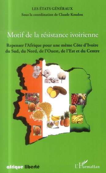 Couverture du livre « AFRIQUE LIBERTE : motif de la résistance ivoirienne ; repenser l'Afrique pour une même Côte d'Ivoire du Sud, du Nord, de l'Ouest, de l'Est et du Centre » de Claude Koudou aux éditions L'harmattan