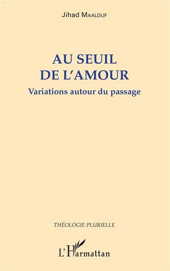 Couverture du livre « Au seuil de l'amour ; variations autour du passage » de Jihad Maalouf aux éditions L'harmattan