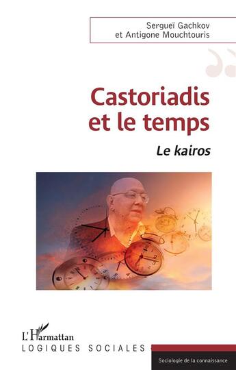 Couverture du livre « Castoriadis et le temps : le kairos » de Antigone Mouchtouris et Sergueï Gachkov aux éditions L'harmattan