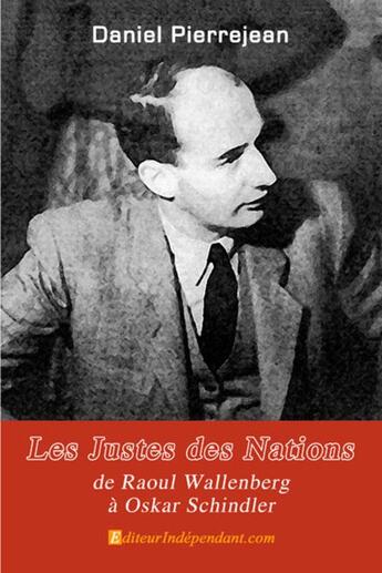 Couverture du livre « Les justes des nations ; de Raoul Wallenberg à Oskar Schindler » de Pierrejean Daniel aux éditions Edilivre-aparis