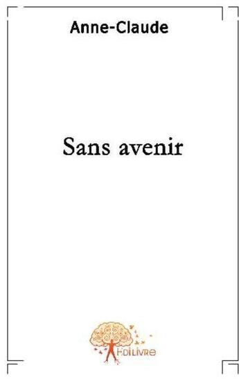 Couverture du livre « Sans avenir » de Claude Anne aux éditions Edilivre