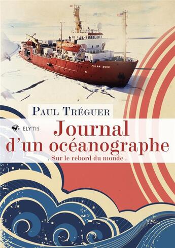 Couverture du livre « Journal d'un océanographe ; sur le rebord du monde » de Paul Treguer aux éditions Elytis