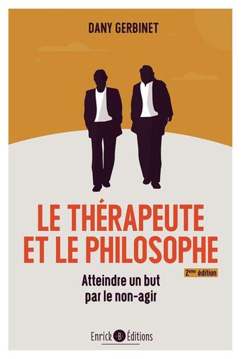 Couverture du livre « Le thérapeute et le philosophe ; atteindre un but par le non-agir (2e édition) » de Gerbinet Dany aux éditions Enrick B.