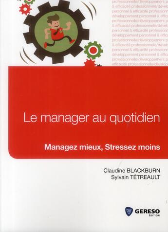 Couverture du livre « Le manager au quotidien ; managez mieux, stressez moins » de Claudine Blackburn et Sylvain Tetrehault aux éditions Gereso