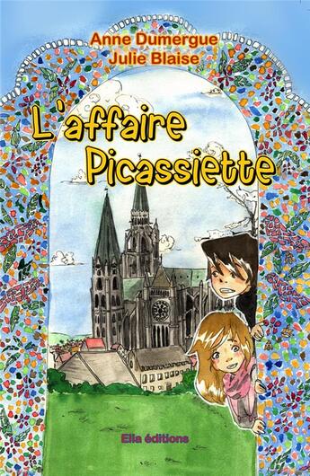 Couverture du livre « L'affaire Picassiette » de Anne Dumergue et Julie Blaise aux éditions Ella Editions