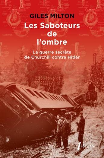 Couverture du livre « Les saboteurs de l'ombre : la guerre secrète de Churchill contre Hitler » de Giles Milton aux éditions Libretto