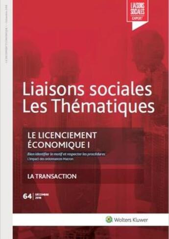 Couverture du livre « Liaisons sociales ; les thématiques t.64 ; le licenciement économique t.1 ; bien identifier le motif et respecter les procédures ; l'impact des ordonnances Macron ; la transaction » de Florence Riquoir aux éditions Liaisons