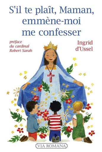 Couverture du livre « S'il te plait, maman, emmène-moi me confesser » de Ingrid D' Ussel aux éditions Via Romana