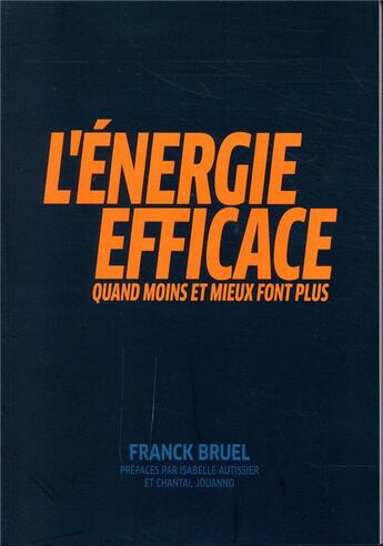 Couverture du livre « L'energie efficace - quand moins et mieux font plus. prefaces par isabelle autissier et chantal joua » de Bruel Franck aux éditions Nouveaux Debats Publics