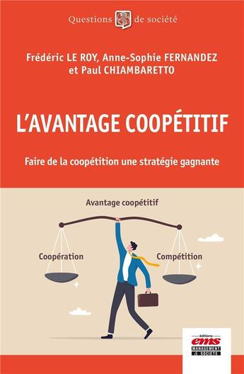 Couverture du livre « L'avantage coopétitif : Faire de la coopétition une stratégie gagnante » de Paul Chiambaretto et Frederic Le Roy et Anne-Sophie Fernandez aux éditions Ems