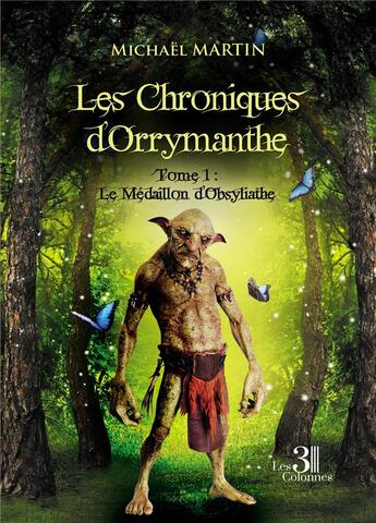 Couverture du livre « Les chroniques d'Orrymanthe Tome 1 : le médaillon d'Obsyliathe » de Michael Martin aux éditions Les Trois Colonnes