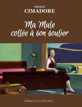 Couverture du livre « Ma mule collée à son soulier » de Cimadore Nicole aux éditions Editions La Gauloise