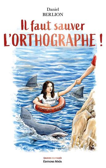 Couverture du livre « Il faut sauver l'orthographe ! » de Daniel Berlion aux éditions Editions Maia