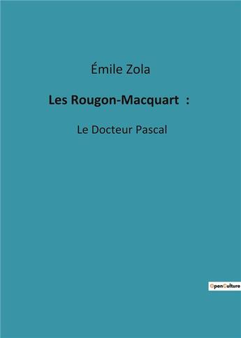 Couverture du livre « Les Rougon-Macquart : : Le Docteur Pascal » de Émile Zola aux éditions Culturea