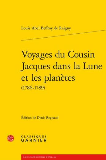 Couverture du livre « Voyages du cousin Jacques dans la lune et les planètes (1786-1789) » de Louis-Abel Beffroy De Reigny aux éditions Classiques Garnier