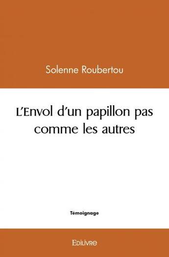 Couverture du livre « L'envol d'un papillon pas comme les autres » de Roubertou Solenne aux éditions Edilivre