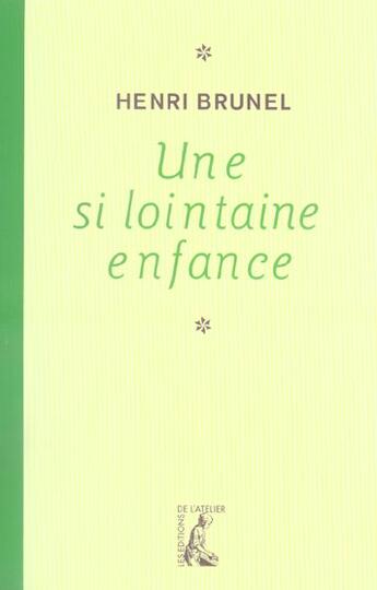 Couverture du livre « Une si lointaine enfance » de Henri Brunel aux éditions Editions De L'atelier