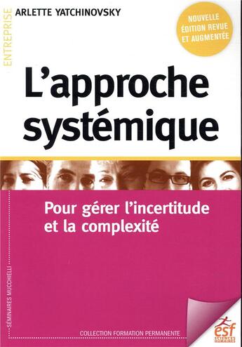 Couverture du livre « L'approche systémique ; pour gérer l'incertitude et la complexité » de Yatchinovsky Arlette aux éditions Esf