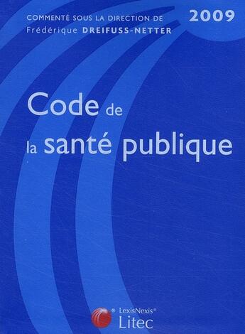 Couverture du livre « Code de la sante publique » de Dreifuss-Netter F. aux éditions Lexisnexis