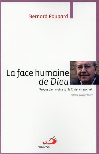 Couverture du livre « La face humaine de Dieu ; propos d'un moine sur le Christ en sa chair » de Bernard Poupard aux éditions Mediaspaul