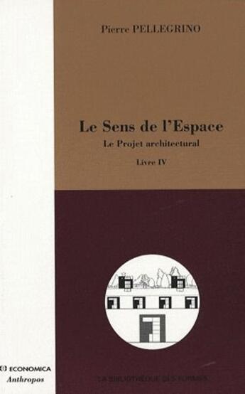 Couverture du livre « Le sens de l'espace t.4 ; le projet achitectural » de Pierre Pellegrino aux éditions Economica