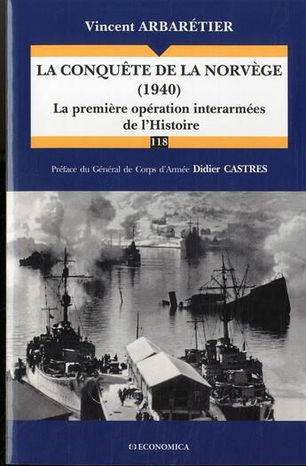 Couverture du livre « CONQUETE DE NORVEGE (1940) - LA PREMIERE OPERATION INTERARMEES DE L'HISTOIRE (LA) » de Arbaretier/Vincent aux éditions Economica