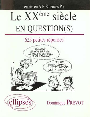 Couverture du livre « Le xxe siecle en question(s) - 625 petites reponses » de Dominique Prevot aux éditions Ellipses