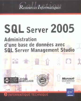 Couverture du livre « SQL server 2005 ; administration d'une base de données avec SQL server management studio (ssis,service broker) » de Jerome Gabillaud aux éditions Eni