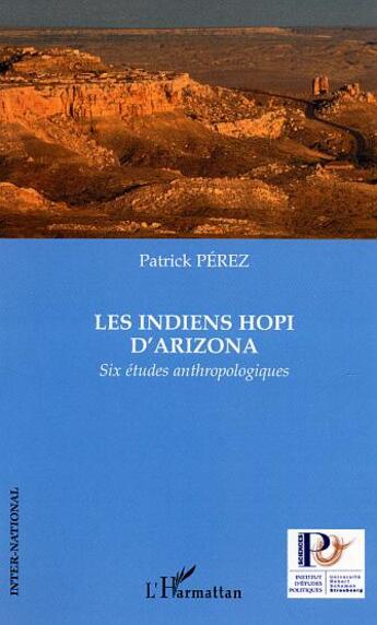 Couverture du livre « Les Indiens Hopi d'Arizona : Six études anthropologiques » de Patrick Perez aux éditions L'harmattan