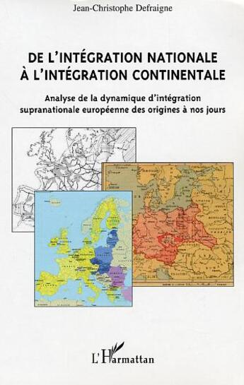 Couverture du livre « De l'integration nationale a l'integration continentale - analyse de la dynamique d'integration supr » de Defraigne J-C. aux éditions L'harmattan