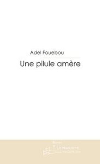 Couverture du livre « Une pilule amère » de Fouebou-A aux éditions Le Manuscrit