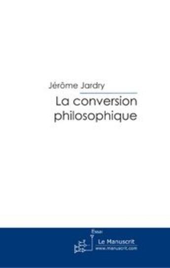 Couverture du livre « La conversion philosophique » de Jerome Jardry aux éditions Le Manuscrit