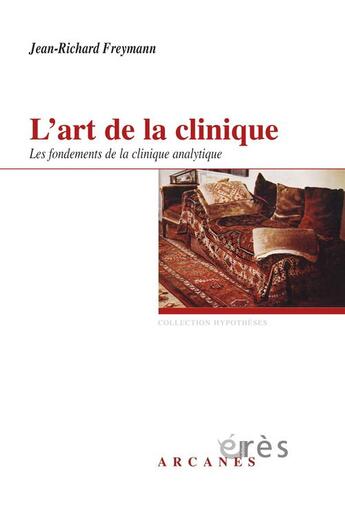 Couverture du livre « L'art de la clinique ; les fondements de la clinique analytique » de Jean-Richard Freymann aux éditions Eres