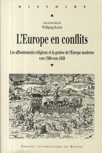 Couverture du livre « L'Europe en conflits ; les affrontements religieux et la genèse de l'Europe moderne vers 1500 - vers 1650 » de Wolfgang Kaiser aux éditions Pu De Rennes