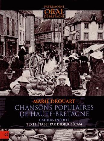 Couverture du livre « Chansons populaires de Haute-Bretagne ; cahiers inédits » de Marie Drouart aux éditions Pu De Rennes