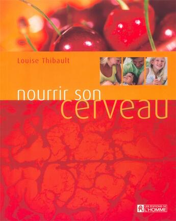 Couverture du livre « Nourrir son cerveau » de Louise Thibault aux éditions Editions De L'homme