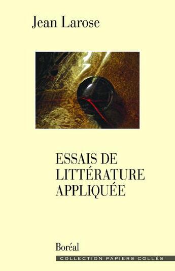 Couverture du livre « Essais de littérature appliquée » de Jean Larose aux éditions Boreal