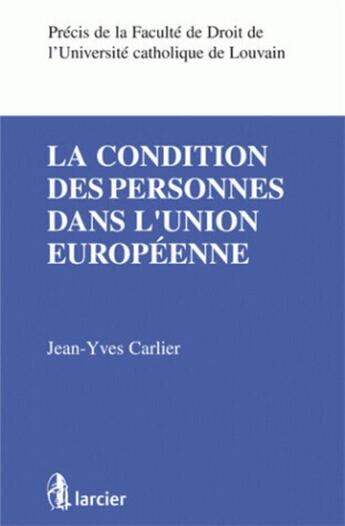 Couverture du livre « La condition des personnes dans l'union européenne » de Jean-Yves Carlier aux éditions Larcier