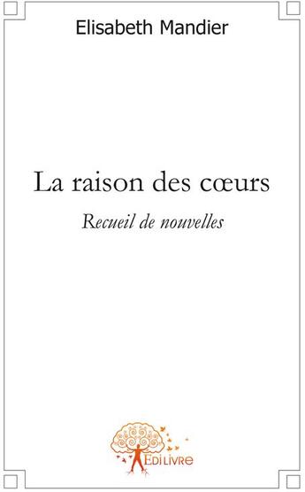 Couverture du livre « La raison des coeurs » de Elisabeth Mandier aux éditions Edilivre