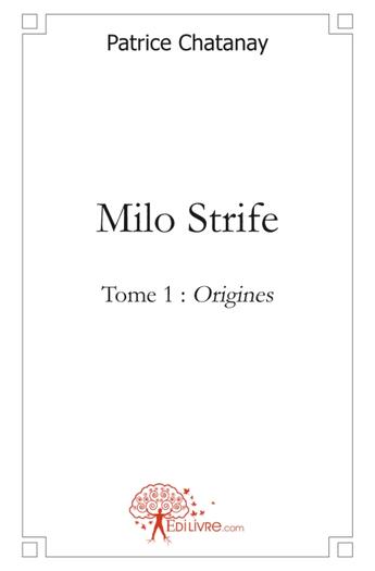 Couverture du livre « Milo Strife t.1 ; origines » de Patrice Chatanay aux éditions Edilivre