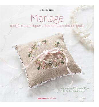 Couverture du livre « Mariage ; motifs romantiques à broder au point de croix » de Marie-Anne Rhetoret-Melin et Perrette Samouiloff aux éditions Mango