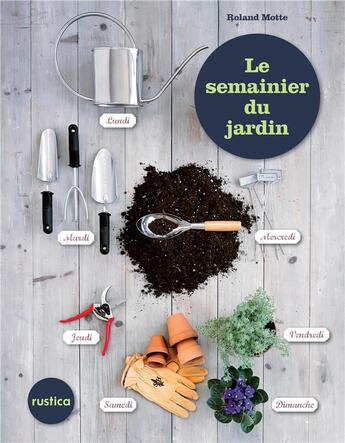 Couverture du livre « Le semainier du jardin » de Roland Motte aux éditions Rustica