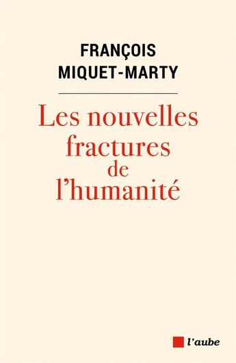 Couverture du livre « Les nouvelles fractures de l'humanité » de Francois Miquet-Marty aux éditions Editions De L'aube