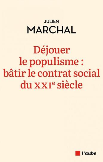 Couverture du livre « Déjouer le populisme : bâtir le contrat social du XXIe siècle » de Julien Marchal aux éditions Editions De L'aube