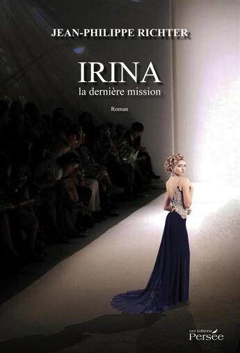 Couverture du livre « Irina, la dernière mission » de Richter-J aux éditions Persee