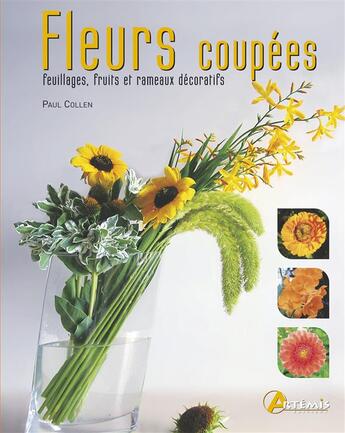 Couverture du livre « Fleurs coupées ; feuillages, fruits et rameaux décoratifs » de  aux éditions Artemis