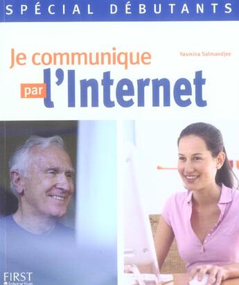 Couverture du livre « Special Debutants ; Je Communique Par L'Internet » de Yasmina Salmandjee aux éditions First Interactive